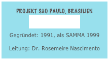 Projekt são Paulo, Brasilien
www.samm-sp.com
Gegründet: 1991, als SAMMA 1999
Leitung: Dr. Rosemeire Nascimento