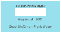 kultur-pulsiv gmbh
www.kultur-pulsiv.de
Gegründet: 2001
Geschäftsführer: Frank Weber